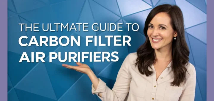 Ultimate Guide to Carbon Filter Air Purifiers